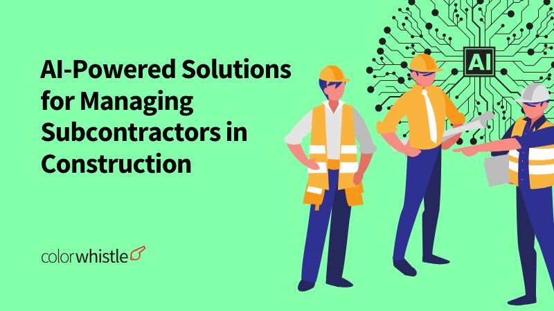 AI-Powered Solutions for Managing Subcontractors in Construction - ColorWhistle