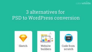 PSD to WordPress – HTML Conversion, Theme Integration & Alternatives