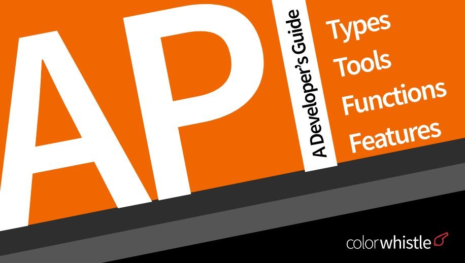 API Types, Tools, Functions, and Features A Developer's Guide - ColorWhistle