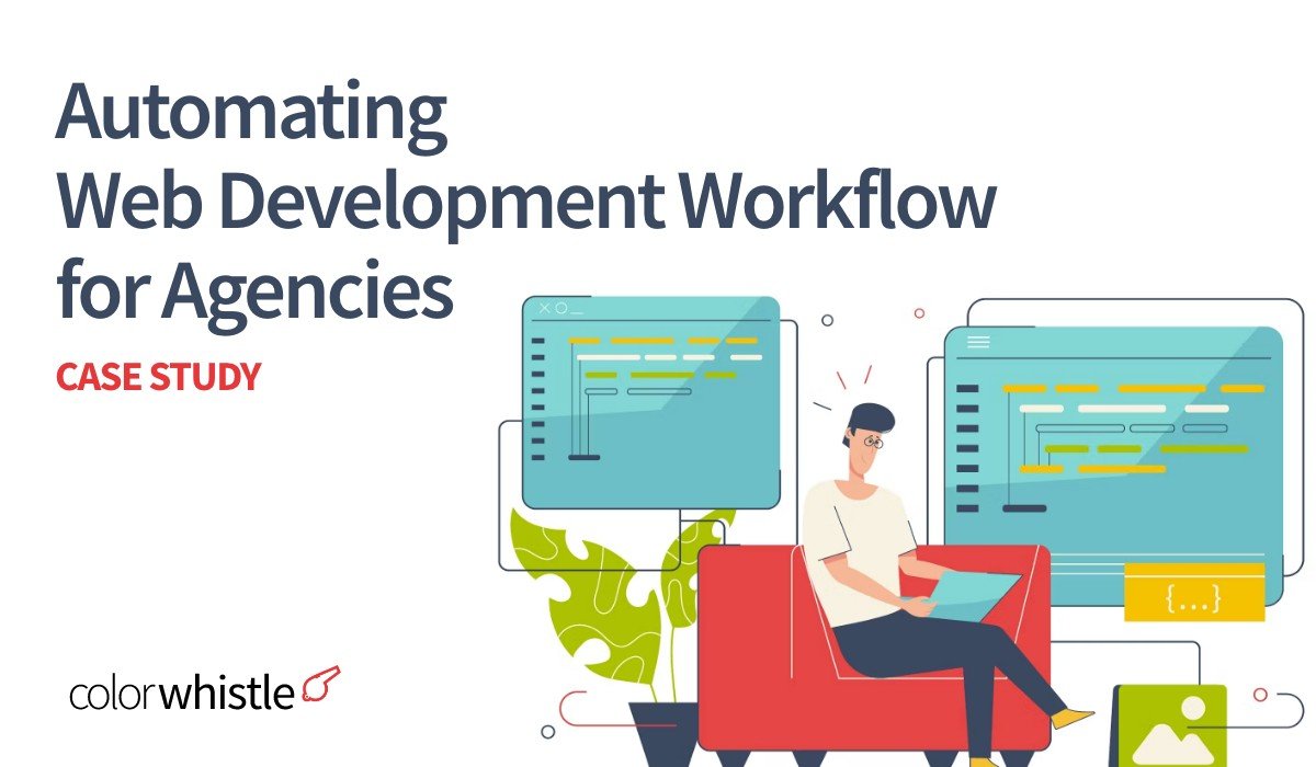 Web Development Workflow Automation for Agencies - ColorWhistle