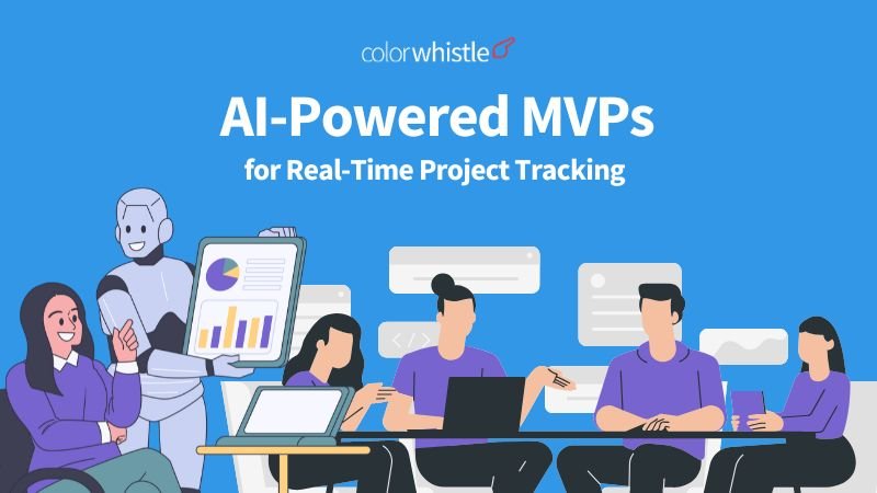 Building AI-powered MVPs for Real-Time Project Tracking - ColorWhistle