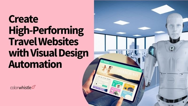Leverage AI to Create High-Performing Travel Websites with Visual Design Automation for Travel Agencies