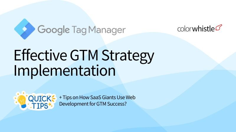 Web Development Tips for Effective GTM Strategy Implementation