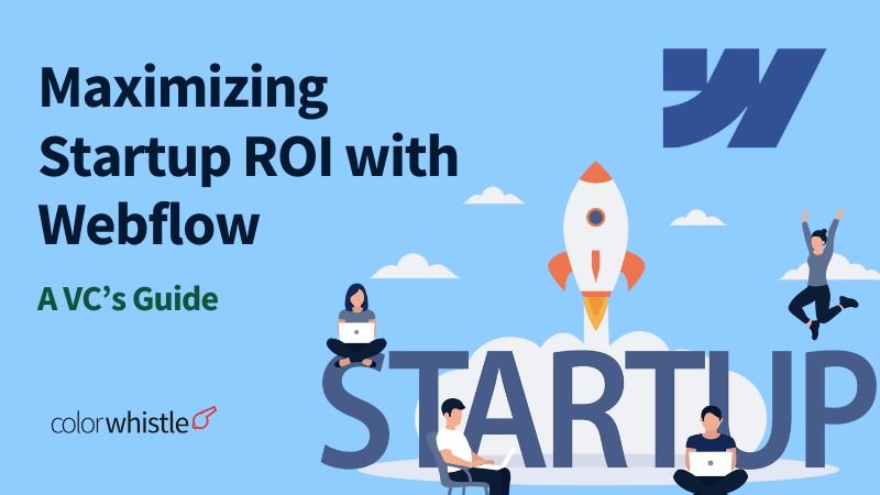 How can VCs choose the Best Webflow Agency to Maximize Startup ROI with a Webflow Website? 