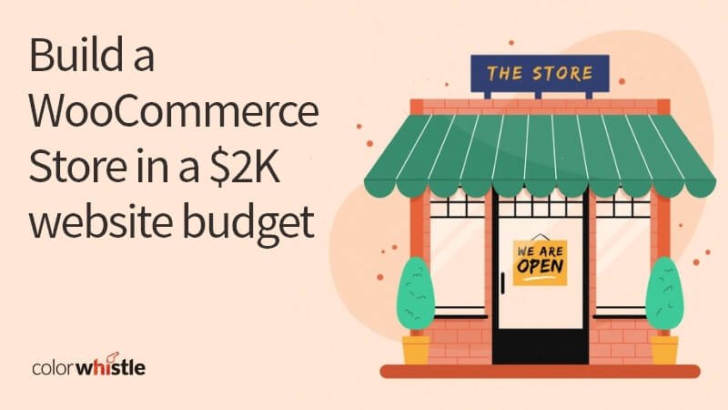 Build a WooCommerce Shopping Website in $2K Budget - ColorWhistle