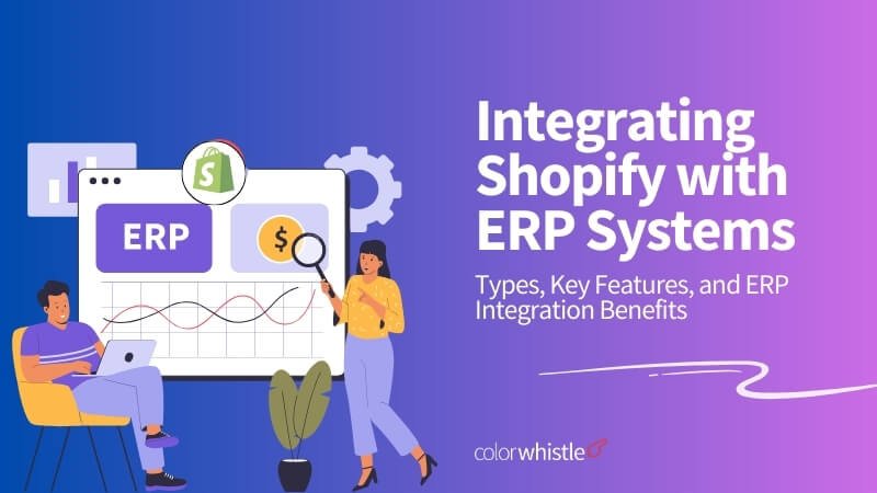 Integrating Shopify with ERP Systems: Types, Key Features, and ERP Integration Benefits