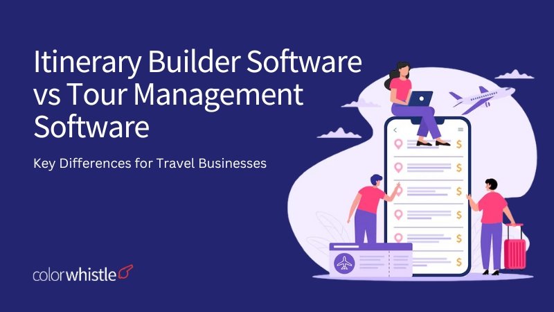 Itinerary Builder Software vs Tour Management Software