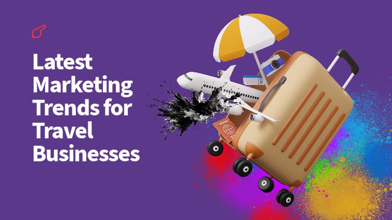 Top Travel Marketing Trends Shaping Travel Businesses in 2025