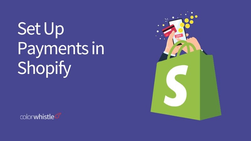 How to Set Up Payments in Shopify? A Step-by-Step Guide for Business Owners