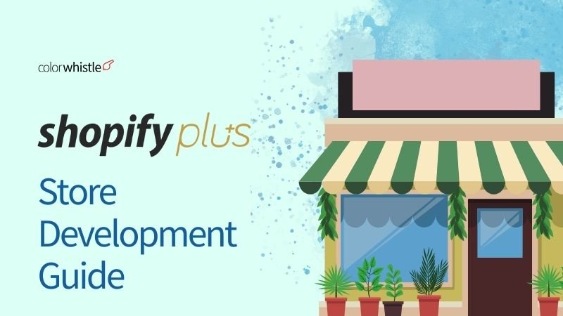 Shopify Plus Store Development Guide: A Step-by-Step Approach for 2025