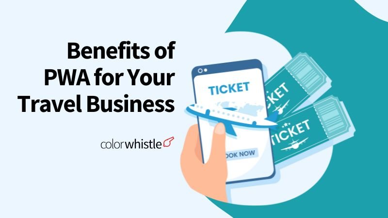 The Benefits of Using a Progressive Web App for Your Travel Business