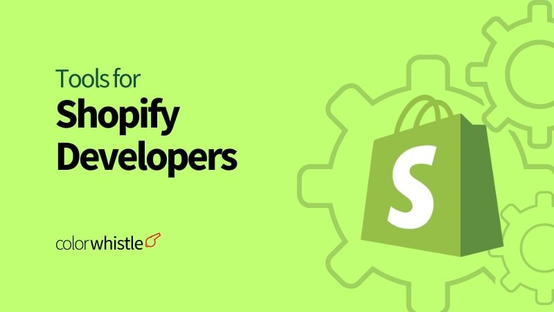 Top 5 Tools for Shopify Developers to Know in 2025