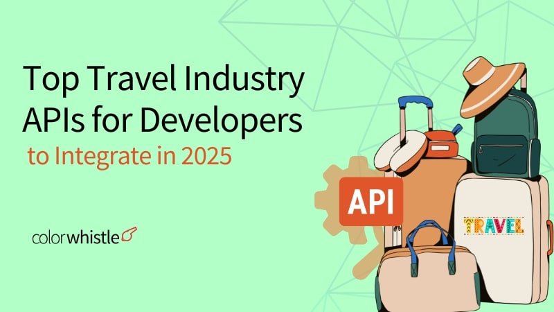The Top Travel Industry APIs for Developers to Integrate in 2025