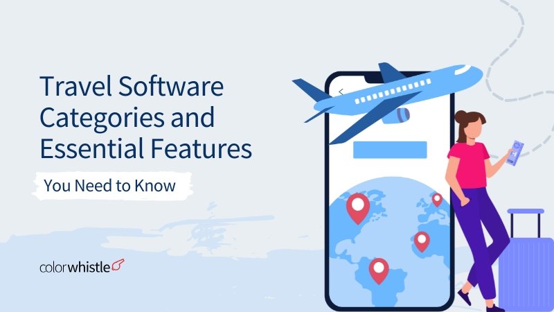 Travel Software Categories and Essential Features You Need to Know