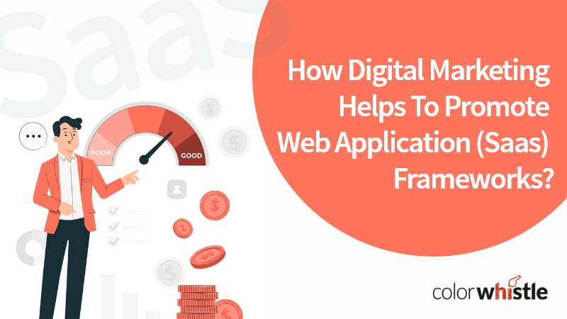 How Digital Marketing Helps To Promote Web Application (Saas) Frameworks - ColorWhistle
