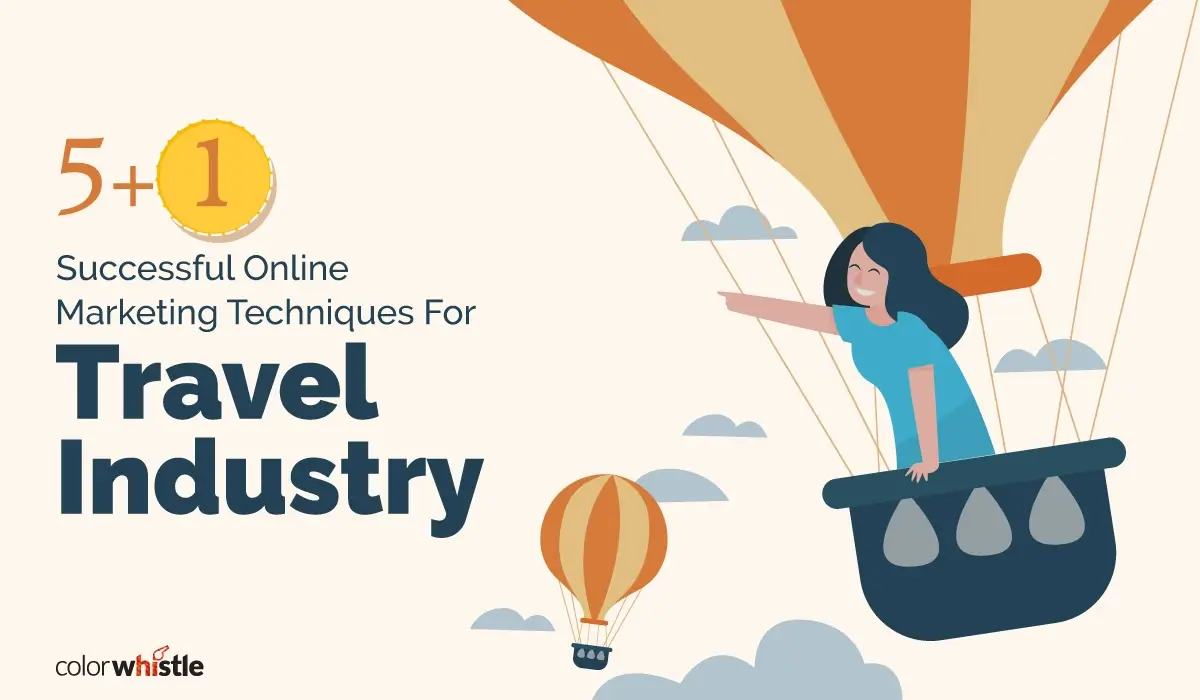 Travel Industry Online Marketing Techniques in 2023 - ColorWhistle